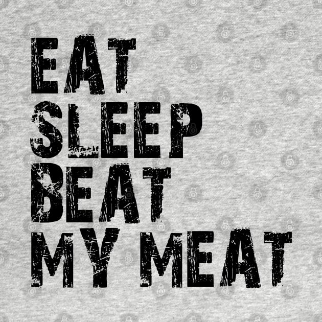 eat sleep beat my meat by mdr design